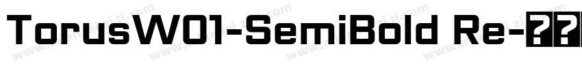 TorusW01-SemiBold Re字体转换